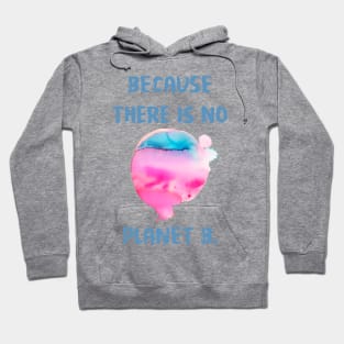 Because There Is No Planet B Hoodie